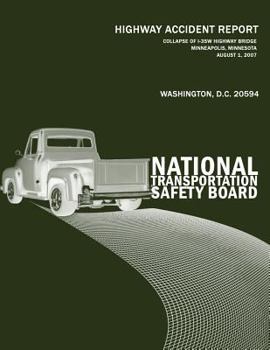 Collapse of I-35w Highway Bridge, Minneapolis, Minnesota, August 1, 2007: Highway Accident Report Ntsb/Har-08/03