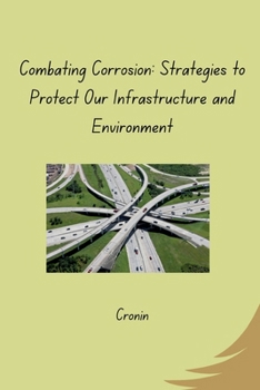 Paperback Combating Corrosion: Strategies to Protect Our Infrastructure and Environment Book