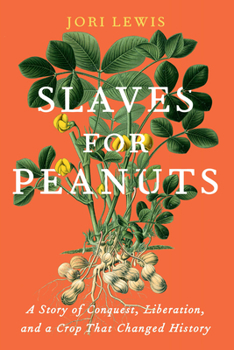 Hardcover Slaves for Peanuts: A Story of Conquest, Liberation, and a Crop That Changed History Book