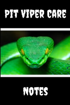 Pit Viper Care Notes : Customized Easy to Use, Daily Pet Snake Accessories Care Log Book to Look after All Your Pet Snake's Needs. Great for Recording Feeding, Water, Health, Cleaning, Tank Temperatur
