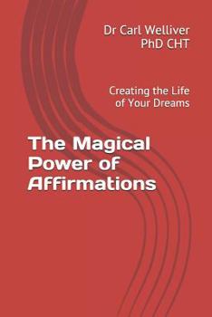 Paperback The Magical Power of Affirmations: Creating the Life of Your Dreams Book