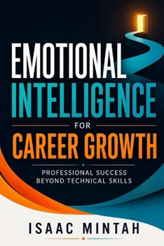 Paperback Emotional Intelligence for Career Growth: Professional Success Beyond Technical Skills Book