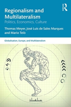 Regionalism and Multilateralism: Politics, Economics, Culture (Globalisation, Europe, and Multilateralism)