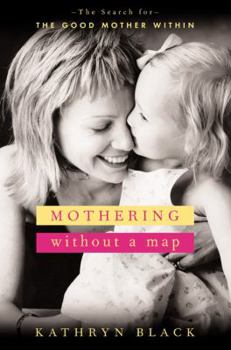 Hardcover Mothering Without a Map: The Search for the Good Mother Within Book