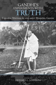 Paperback Gandhi's Experiments with Truth: Essential Writings by and about Mahatma Gandhi Book