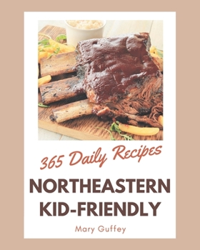 Paperback 365 Daily Northeastern Kid-Friendly Recipes: A Highly Recommended Northeastern Kid-Friendly Cookbook Book
