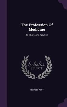 Hardcover The Profession Of Medicine: Its Study, And Practice Book