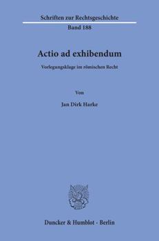 Paperback Actio AD Exhibendum: Vorlegungsklage Im Romischen Recht [German] Book