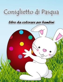 Paperback Libro da colorare coniglietto di Pasqua: Libro di attività con grandi illustrazioni specifiche per la Pasqua, perfetto per i bambini e i bambini in et [Italian] Book