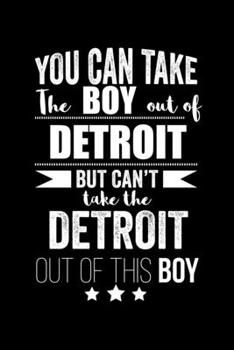 Paperback Can take Boy out of Detroit but can't take the Detroit out of the boy Pride Proud Patriotic 120 pages 6 x 9 Notebook: Blank Journal for those Patrioti Book
