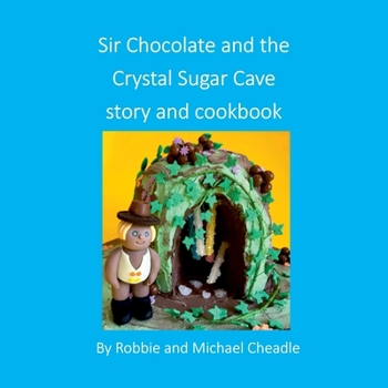 Paperback Sir Chocolate and the Sugar Crystal Caves Story and Cookbook (square) Book