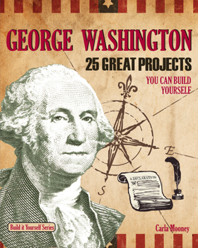 Hardcover George Washington: 25 Great Projects You Can Build Yourself Book