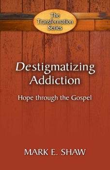 Paperback Destigmatizing Addiction: Hope Through the Gospel Book