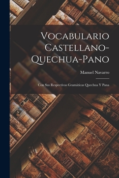 Paperback Vocabulario Castellano-Quechua-Pano: Con Sus Respectivas Gramáticas Quechua Y Pana [Spanish] Book