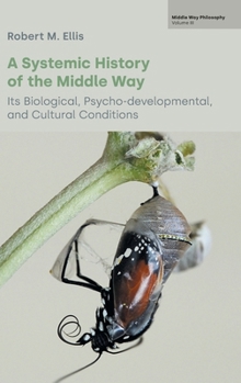 Hardcover A Systemic History of the Middle Way: Its Biological, Psycho-Developmental, and Cultural Conditions (Volume III) Book