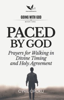 Paced by God: Prayers for Walking in Divine Timing and Holy Agreement (Going With God)