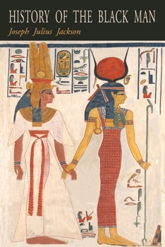 History of the Black man; an Authentic Collection of Historical Information on the Early Civilization of the Descendants of Ham, the son of Noah: ... and Hansas, and the Early American Negro