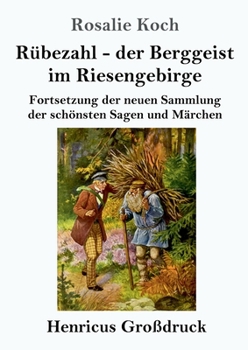 Paperback Rübezahl - der Berggeist im Riesengebirge (Großdruck): Fortsetzung der neuen Sammlung der schönsten Sagen und Märchen [German] Book