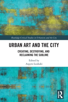 Paperback Urban Art and the City: Creating, Destroying, and Reclaiming the Sublime Book