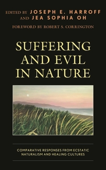 Hardcover Suffering and Evil in Nature: Comparative Responses from Ecstatic Naturalism and Healing Cultures Book