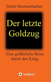 Paperback Der letzte Goldzug: Eine gefährliche Reise durch den Krieg [German] Book