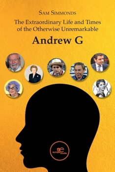 Paperback The Extraordinary Life and Times of the Otherwise Unremarkable Andrew G Book