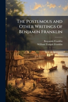 Paperback The Postumous and Other Writings of Benjamin Franklin Book