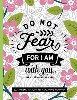 Do Not Fear For I Am With You: 2021 Bible Verse Planner Christian Coloring Book