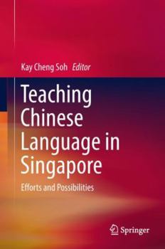 Hardcover Teaching Chinese Language in Singapore: Efforts and Possibilities Book