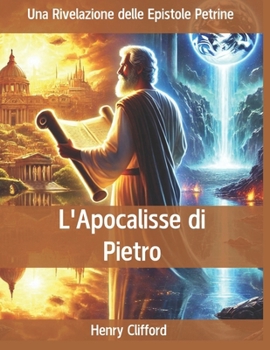 Paperback L'Apocalisse di Pietro: Una Rivelazione delle Epistole Petrine [Italian] Book