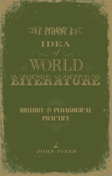 Hardcover The Idea of World Literature: History and Pedagogical Practice Book