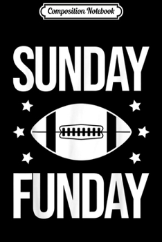 Composition Notebook: Sunday Funday Football Team Spirit Sports Funny Gift  Journal/Notebook Blank Lined Ruled 6x9 100 Pages