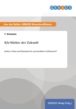 Paperback Kfz-Märkte der Zukunft: Indien, China und Russland im automobilen Goldrausch!? [German] Book