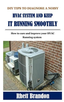 Paperback DIY Tips to Diagnose a Noisy HVAC System and Keep It Running Smoothly: How to care and improve your HVAC running system Book