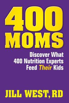 Paperback 400 Moms... Discover What 400 Nutrition Experts Feed Their Kids Book
