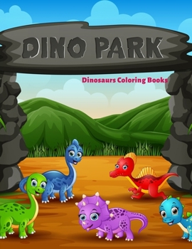 Dinosaurs Coloring Books: Dinosaur Activity Book For Toddlers and Adult Age, Childrens Books Animals For Kids Ages 3 4-8 (Coloring Books For Kids Ages 4-8 Animals)