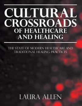 Paperback Cultural Crossroads of Healthcare and Healing: The State of Modern Healthcare and Traditional Healing Practices Book