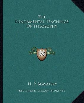 The Fundamental Teachings Of Theosophy