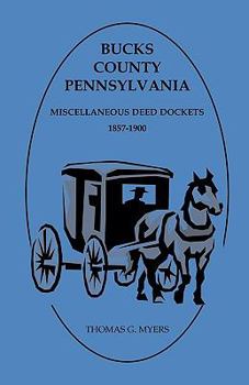 Paperback Bucks County, Pennsylvania Miscellaneous Deed Dockets 1857-1900 Book