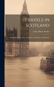 Hardcover Travels in Scotland: Descriptive of the State of Manners, Literature, and Science Book