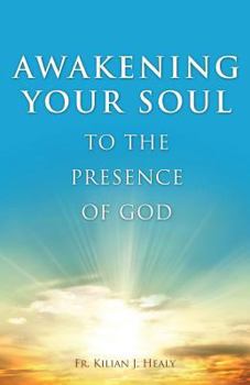 Paperback Awakening Your Soul to Presence of God: How to Walk with Him Daily and Dwell in Friendship with Him Forever Book