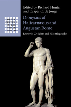 Dionysius of Halicarnassus and Augustan Rome - Book  of the Greek Culture in the Roman World