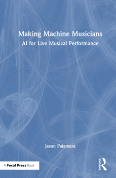 Hardcover Making Machine Musicians: AI for Live Musical Performance Book
