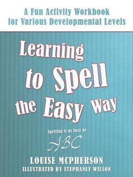 Paperback Learning to Spell the Easy Way: A Fun Activity Workbook for Various Developmental Levels Book