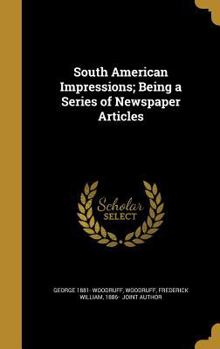 Hardcover South American Impressions; Being a Series of Newspaper Articles Book