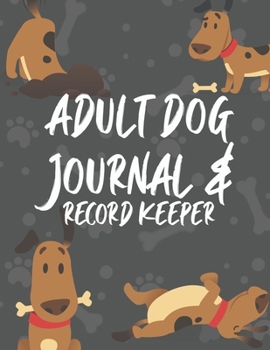 Adult Dog Journal & Record Keeper: Dog Lovers Keep Track Of Your Dog's Meals, Vaccinations, Medical Care & More Perfect For Everyday Use Or When You ... Kitty  Attractive, Easy & Convenient To Use