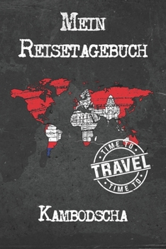 Mein Reisetagebuch Kambodscha: 6x9 Reise Journal I Notizbuch mit Checklisten zum Ausf�llen I Perfektes Geschenk f�r den Trip nach Kambodscha f�r jeden Reisenden