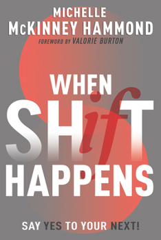 Paperback When Shift Happens: Say Yes to Your Next! (Practical Tools for Navigating Change) Book