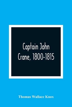 Captain John Crane 1800-1815 (Classic Reprint)