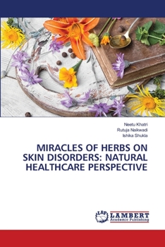 Paperback Miracles of Herbs on Skin Disorders: Natural Healthcare Perspective Book